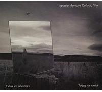 Ignacio Montoya Trio Carlotto - Todos Los Nombres Todos Los Cielos