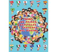 Todos los países, capitales y banderas del mundo: Para niños de 4-9 años/Atlas De Las Banderas