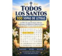 Todos los Santos: 100 Sopas de Letras: Un libro de sopas de letras sobre las tradiciones y la historia de Todos los Santos - 50 sopas fáciles y 50 sopas medias para adultos