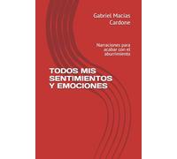 TODOS MIS SENTIMIENTOS Y EMOCIONES: Narraciones para acabar con el aburrimiento