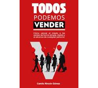 TODOS PODEMOS VENDER: Cómo vencer el miedo a las ventas de forma simple, rápida, y al alcance de cualquier persona.