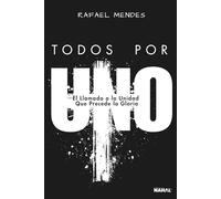 TODOS POR UNO: El Llamado a la Unidad Que Precede la Gloria