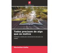 Todos precisam de algo que os motive: Orientação e sentido para a vida através da educação e do trabalho
