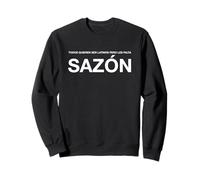 Todos Quieren Ser Latinos Pero Les Falta Sazón Spanish Sweatshirt