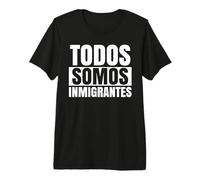 Todos Somos Inmigrantes La Migra Latino Mexico Raza Chicano Premium T-Shirt