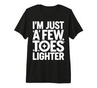 Toe Amputee I’M Just A Few Toes Lighter Premium T-Shirt