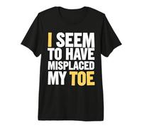 Toe Amputee I Seem to Have Misplaced My Toe Premium T-Shirt