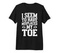 Toe Amputee I Seem to Have Misplaced My Toe Premium T-Shirt