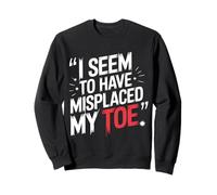 Toe Amputee I Seem To Have Misplaced My Toe Sweatshirt