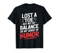 Toe Amputee Lost A Toe But Not My Balance Sense of Humor T-Shirt
