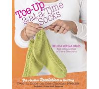 Toe-up 2-at-a-Time Socks: Yet Another Revolution in Knitting by Melissa Morgan-O