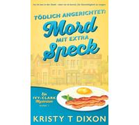 Tödlich angerichtet: Mord mit extra Speck (Ein Ivy-Clark-Mysterium)