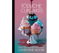 Tödliche Cupcakes: Gemütlicher Krimi (Ginger Burnet Gemütliche Mysterien)