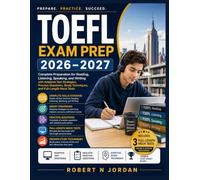 TOEFL EXAM PREP 2026-2027: Complete Preparation for Reading, Listening, Speaking, and Writing with Adaptive Test Strategies, Practice Questions, Study Techniques, and Full-Length Mock Tests
