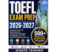 TOEFL EXAM PREP 2026-2027: Complete TOEFL iBT Study Guide with Practice Tests, Strategies, and Updated 2026-2027 Format for High Score Success