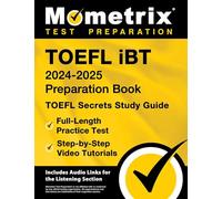 TOEFL iBT 2024-2025 Preparation Book: TOEFL Secrets Study Guide, Full-Length Practice Test, Step-by-Step Video Tutorials: [Includes Audio Links for the Listening Section]
