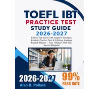 TOEFL IBT PRACTICE TEST STUDY GUIDE 2026-2027: Unlock Top Scores with Adaptive Strategies, Realistic Practice Tests & Lifelong Academic English Mastery - Your Ultimate 2026-2027 Success Blueprint