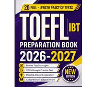 TOEFL IBT PREPARATION BOOK 2026-2027: 20 Full-Length Practice Tests with Complete Answer Keys and Detailed Explanations | Reading, Listening, Speaking, and Writing Prep for exam Success