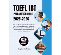 TOEFL IBT Preparation Guide 2025-2026: Prepare effectively for the Test of English as a Foreign Language by Mastering Essential Principles with 1025+ Practice Questions and their Comprehensive Answe