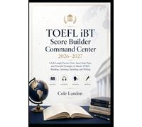 TOEFL iBT Score Builder Command Center 2026-2027: 4 Full-Length Practice Tests, Smart Study Plans, and Powerful Strategies to Master TOEFL Reading, Listening, Speaking, and Writing