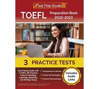 TOEFL Preparation Book 2022-2023: Exam Study Guide with 3 TOEFL iBT Practice Tests for Reading, Listening, Speaking, and Writing/Essay: [Includes Audio Links]