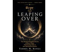 ཐོད་རྒལ - Tögal: Leaping Over: The Advanced Dzogchen Practice of Direct Vision: Experiencing reality as pure spontaneous presence (The Dozegchen Series)
