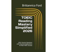 TOEIC Reading Mastery Simplified 2026: 650+ Practice Questions with Detailed Explanations for Real TOEIC Success