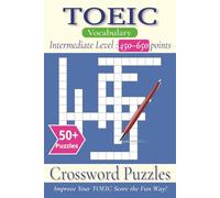 TOEIC Vocabulary Crossword Puzzles: Crossword with Easy to Read Print about TOEIC Vocabulary, Intermediate Level : 450-650 points, ESL Vocabulary and ... Gift for Vacations, Holidays and Free Times