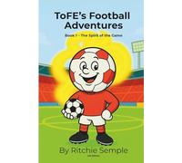 ToFE's Football Adventures: The Spirit of the Game: Teaching kindness, teamwork & confidence through football