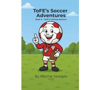 ToFE's Soccer Adventures - Book 6: ToFE's Training Sessions: A fun, confidence-building soccer story about learning new skills and supporting teammates.