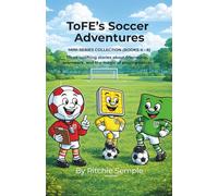 ToFE's Soccer Adventures - Mini-Series Collection (Books 4 - 6): Includes: Jonny Corner Flag - Floodie "The Brave" Floodlight - ToFE's Training Sessions
