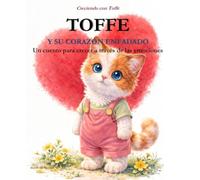 TOFFE Y SU CORAZÓN ENFADADO: Un cuento para crecer a través de las emociones (CRECIENDO CON TOFFE)