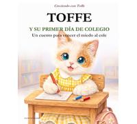 TOFFE Y SU PRIMER DÍA DE COLEGIO: Un cuento para vencer el miedo al cole (CRECIENDO CON TOFFE)