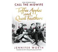 Toffee Apples and Quail Feathers : New Stories From Call the Midwife