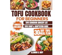 Tofu Cookbook for Beginners: Delicious Plant-Based Recipes and a 30-Day Meal Plan for Everyday Healthy Eating.