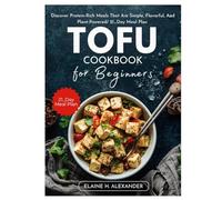 Tofu Cookbook for Beginners: Discover protein-rich meals that are simple, flavorful, and plant-powered/ 21_Day meal plan (Everyday Healthy Cookbook)