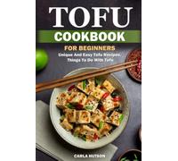 Tofu Cookbook For Beginners: Unique And Easy Tofu Recipes, Things To Do With Tofu