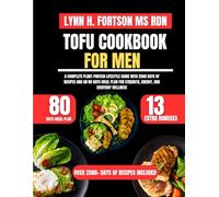 Tofu Cookbook For Men: A Complete Plant-Protein Lifestyle Guide with 2500 Days of Recipes and an 80 Days Meal Plan for Strength, Energy, and Everyday Wellness