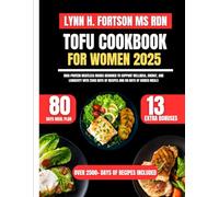 Tofu Cookbook For Women 2025: High-Protein Meatless Dishes Designed to Support Wellness, Energy, and Longevity With 2500 Days of Recipes and 80 Days of Guided Meals