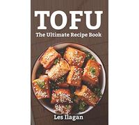 Tofu: The Ultimate Recipe Book