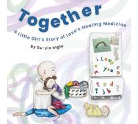 Together: A Little Girl's Story of Love's Healing Medicine