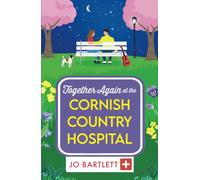 Together Again at the Cornish Country Hospital: The next instalment in the beautiful, heartwarming Cornish Country Hospital Series from Jo Bartlett