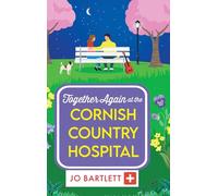 Together Again at the Cornish Country Hospital: A brilliantly emotional and uplifting read from Jo Bartlett