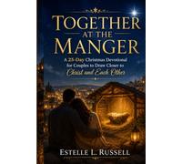 TOGETHER AT THE MANGER: A 25-Day Christmas Devotional for Couples to Draw Closer to Christ and Each Other