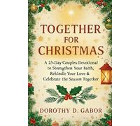 TOGETHER FOR CHRISTMAS: A 25-day Couples Devotional to Strengthen Your Faith, Rekindle Your love & Celebrate the Season Together