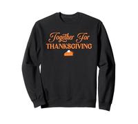 Together For Thanksgiving Pumpkin Pie Holiday Party Feast Sweatshirt