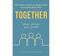 TOGETHER: How leaders involve & engage people to get great things done
