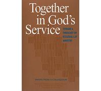Together in God's Service: Toward a Theology of Ecclesial Lay Ministry, Papers from a Colloguium