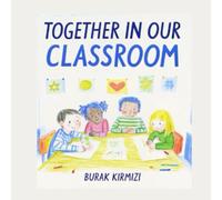 Together in Our Classroom: A Story About Friendship, Mistakes, and Feeling Safe at School (Our Classroom Stories Series)