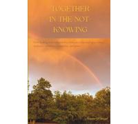 Together in the Not-Knowing: how leading with vulnerability shifts our relational spaces into resiliency, coherence, possibility and power
